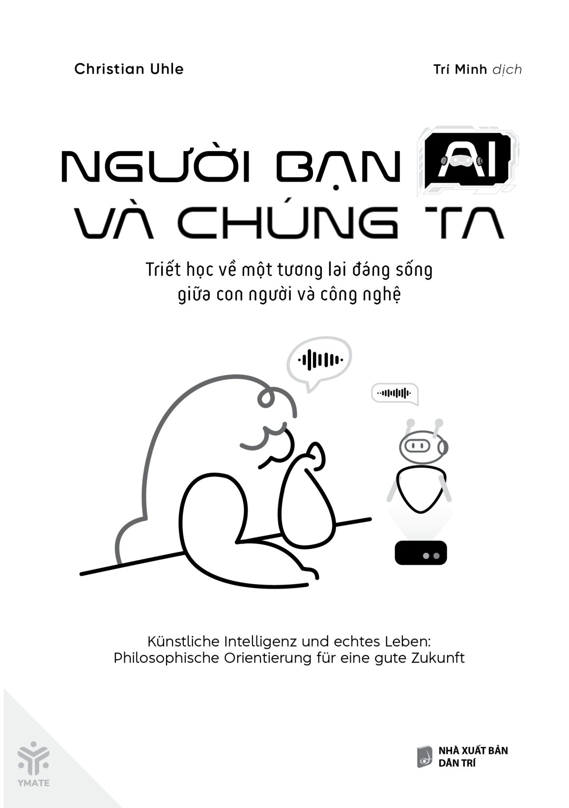 Người Bạn AI Và Chúng Ta - Triết Học Về Một Tương Lai Đáng Sống Giữa Con Người Và Công Nghệ