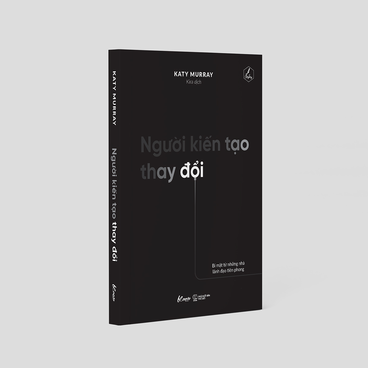 người kiến tạo thay đổi - bí mật từ những nhà lãnh đạo tiên phong