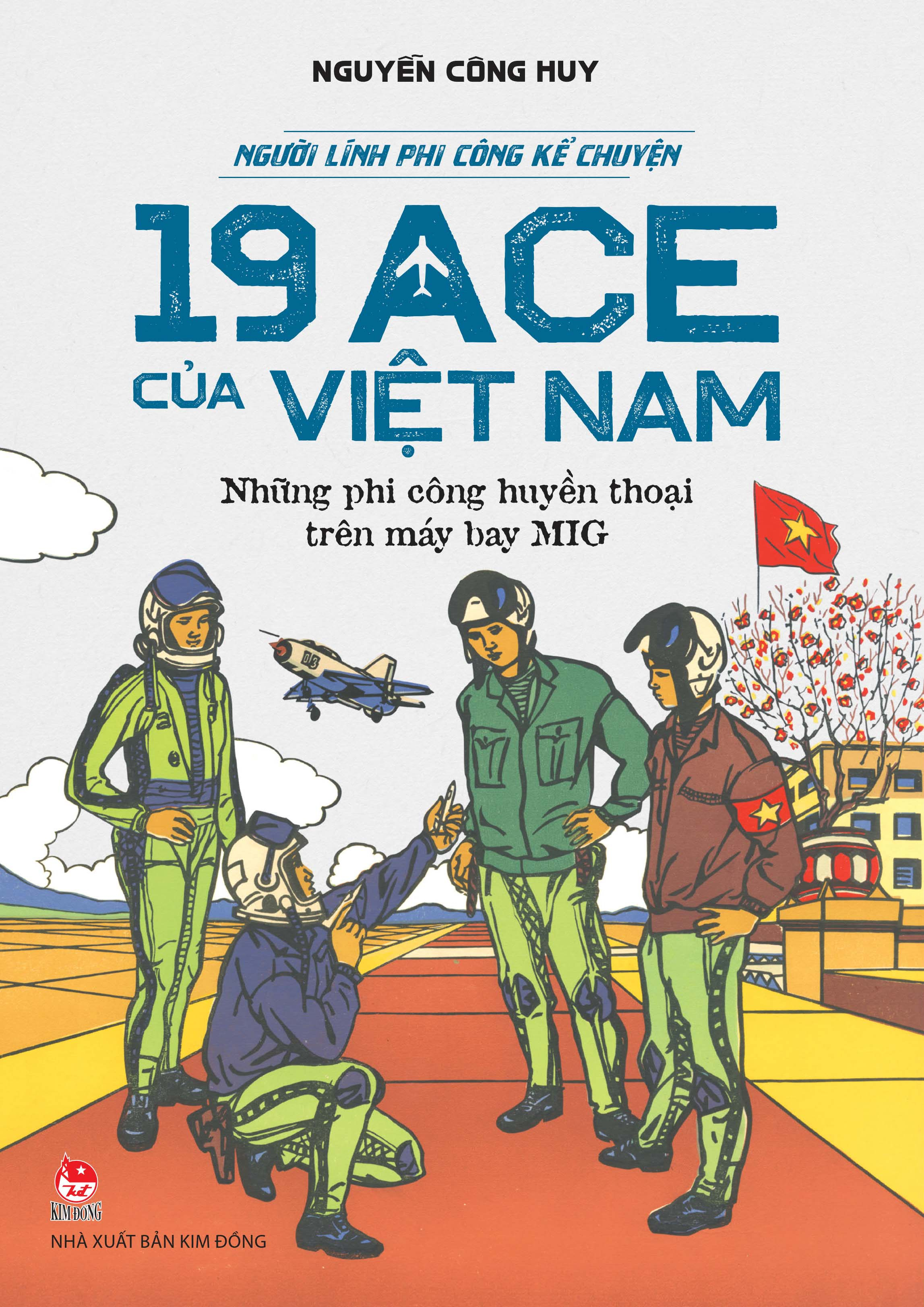 Nguoi Linh Phi Cong Ke Chuyen - 19 ACE Cua Viet Nam - Nhung Phi Cong Huyen Thoai Tren May Bay MIG