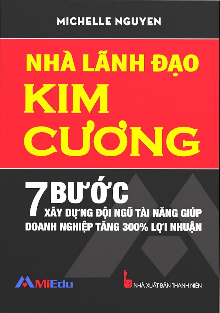nhà lãnh đạo kim cương (7 bước xây dựng đội ngũ tài năng giúp doanh nghiệp tăng 300% lợi nhuận) - tái bản