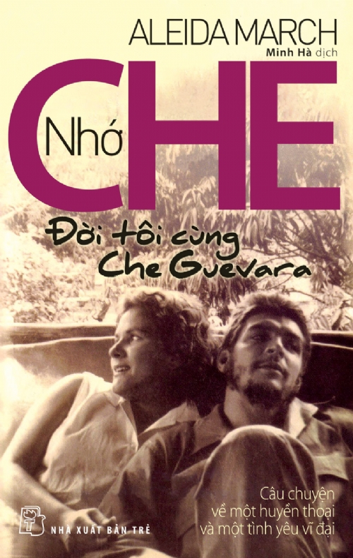 Nho Che - Doi Toi Cung Che Guevara - Cau Chuyen Ve Mot Huyen Thoai Va Mot Tinh Yeu Vi Dai