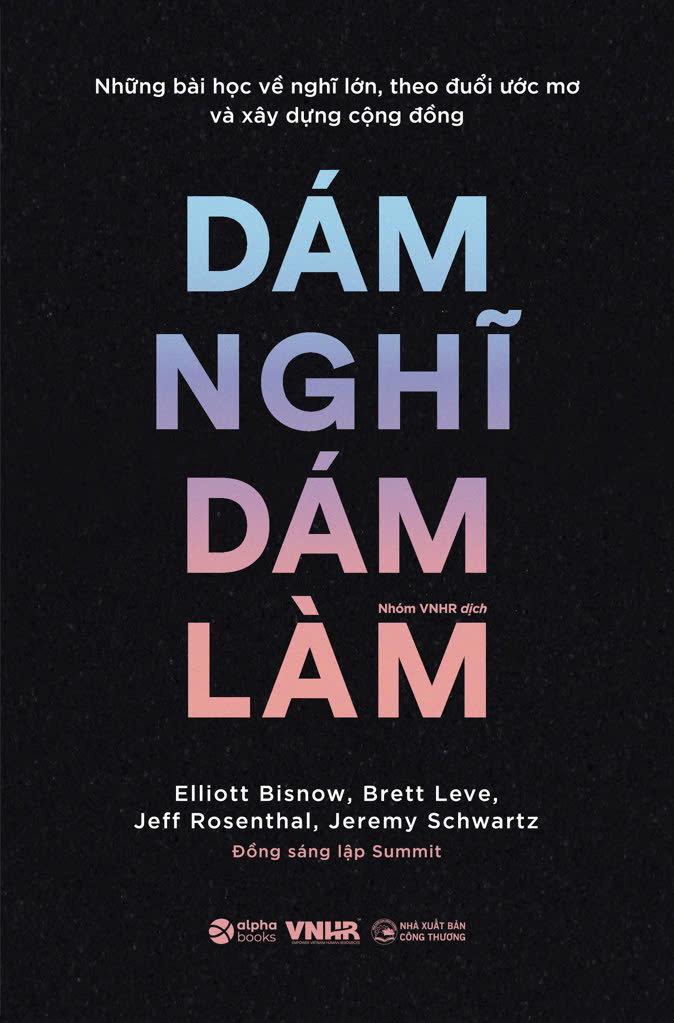 những bài học về nghĩ lớn, theo đuổi ước mơ và xây dựng cộng đồng - dám nghĩ dám làm