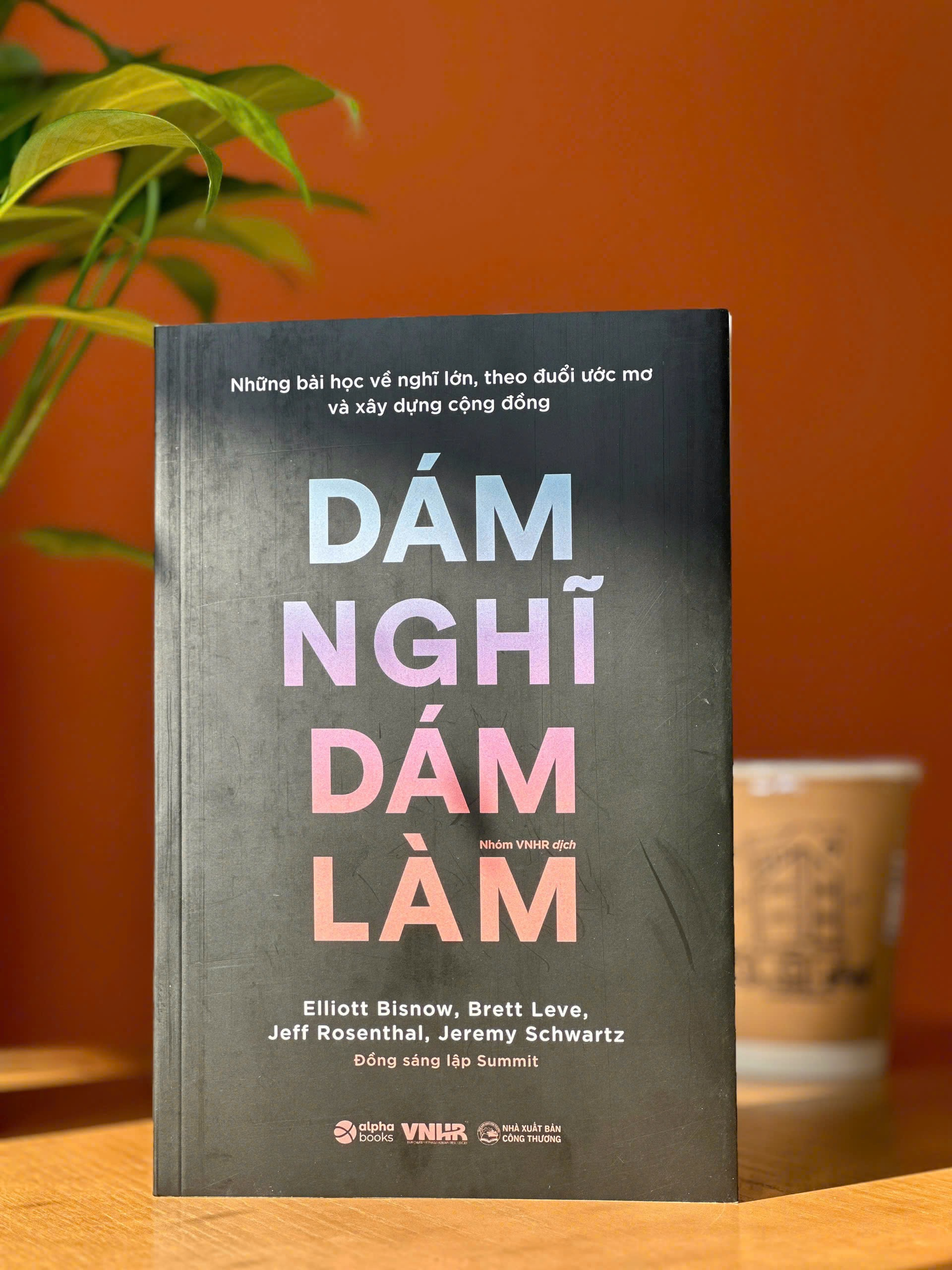 những bài học về nghĩ lớn, theo đuổi ước mơ và xây dựng cộng đồng - dám nghĩ dám làm