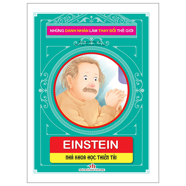 những danh nhân làm thay đổi thế giới - einstein: nhà khoa học thiên tài