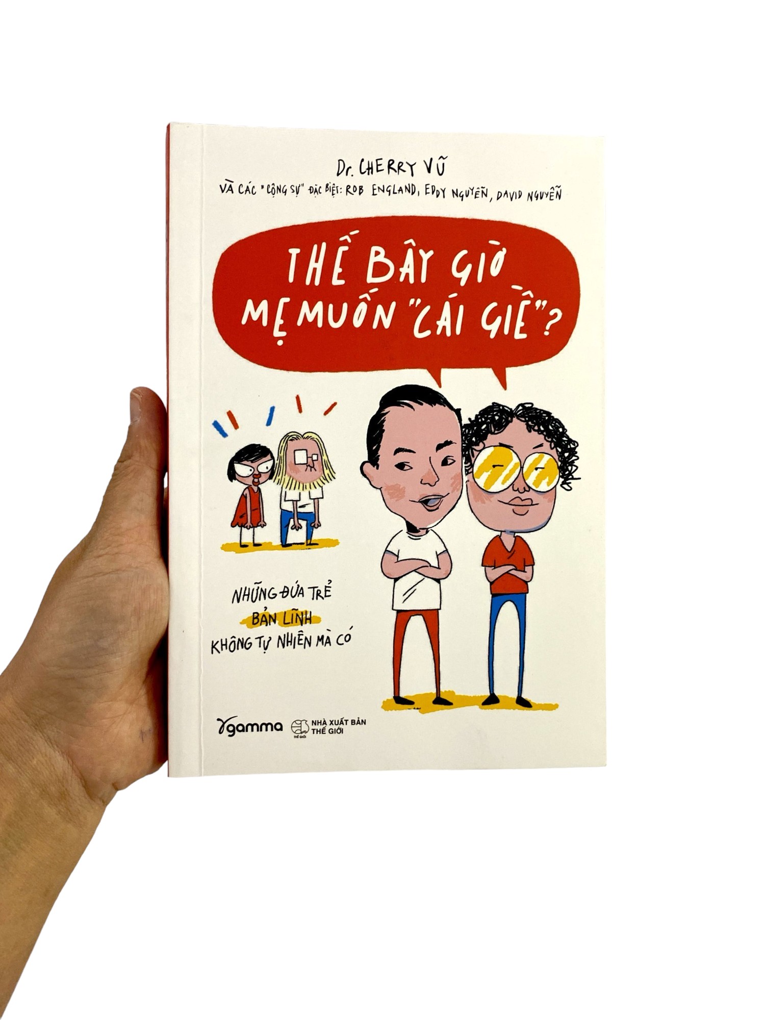 những đứa trẻ bản lĩnh không tự nhiên mà có - thế bây giờ mẹ muốn "cái giề"? (tái bản 2023)