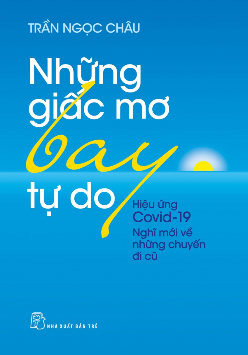 những giấc mơ bay tự do - hiệu ứng covid19 - nghĩ mới về những chuyến đi cũ