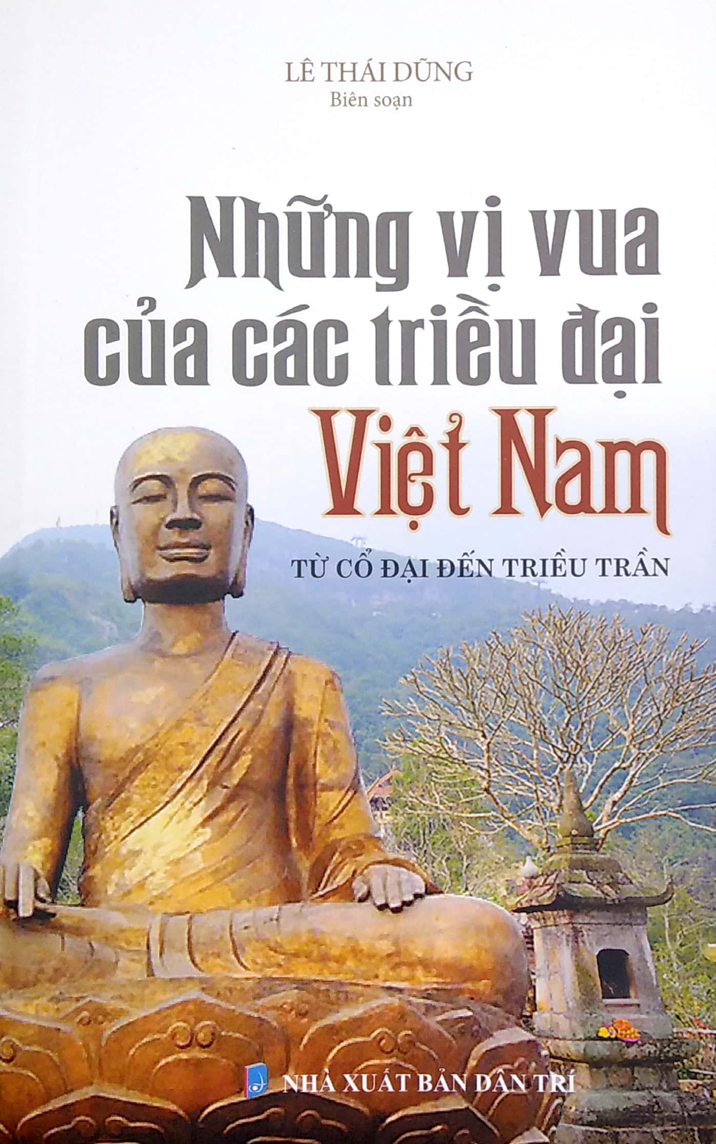 những vị vua các triều đại việt nam - từ cổ đại đến triều trần (tái bản)
