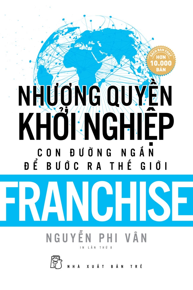 Nhượng Quyền Khởi Nghiệp - Con Đường Ngắn Để Bước Ra Thế Giới - Franchise (Tái Bản 2019)