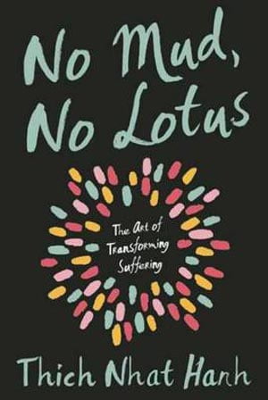 No Mud No Lotus : The Art of Transforming Suffering