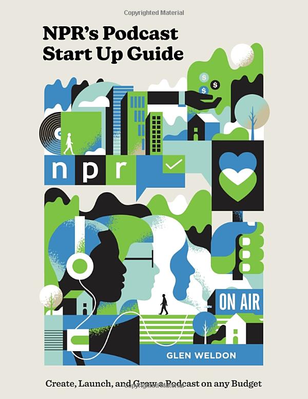 npr's podcast startup guide: create, launch, and grow a podcast on any budget