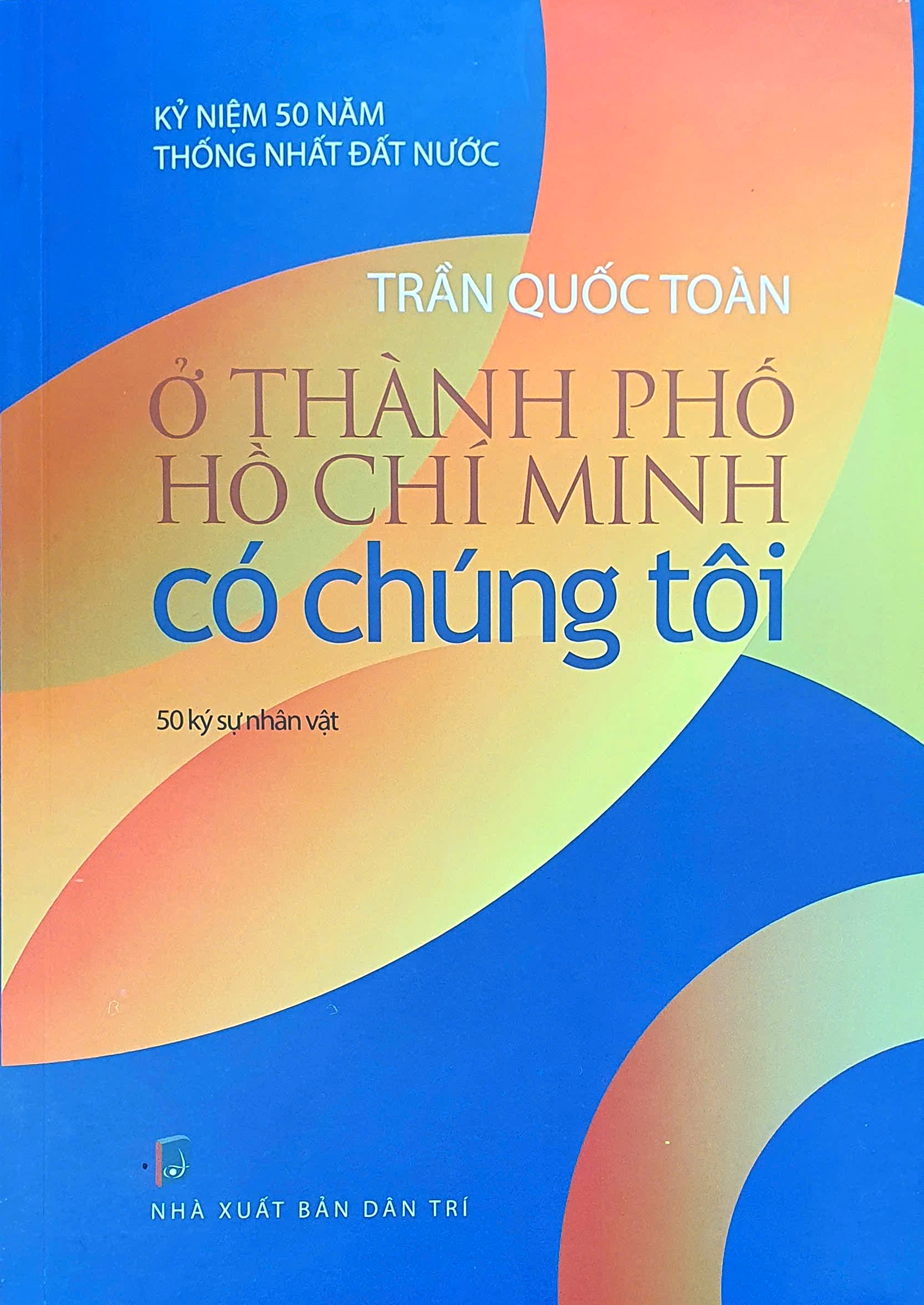 ở thành phố hồ chí minh có chúng tôi - 50 ký sự nhân vật