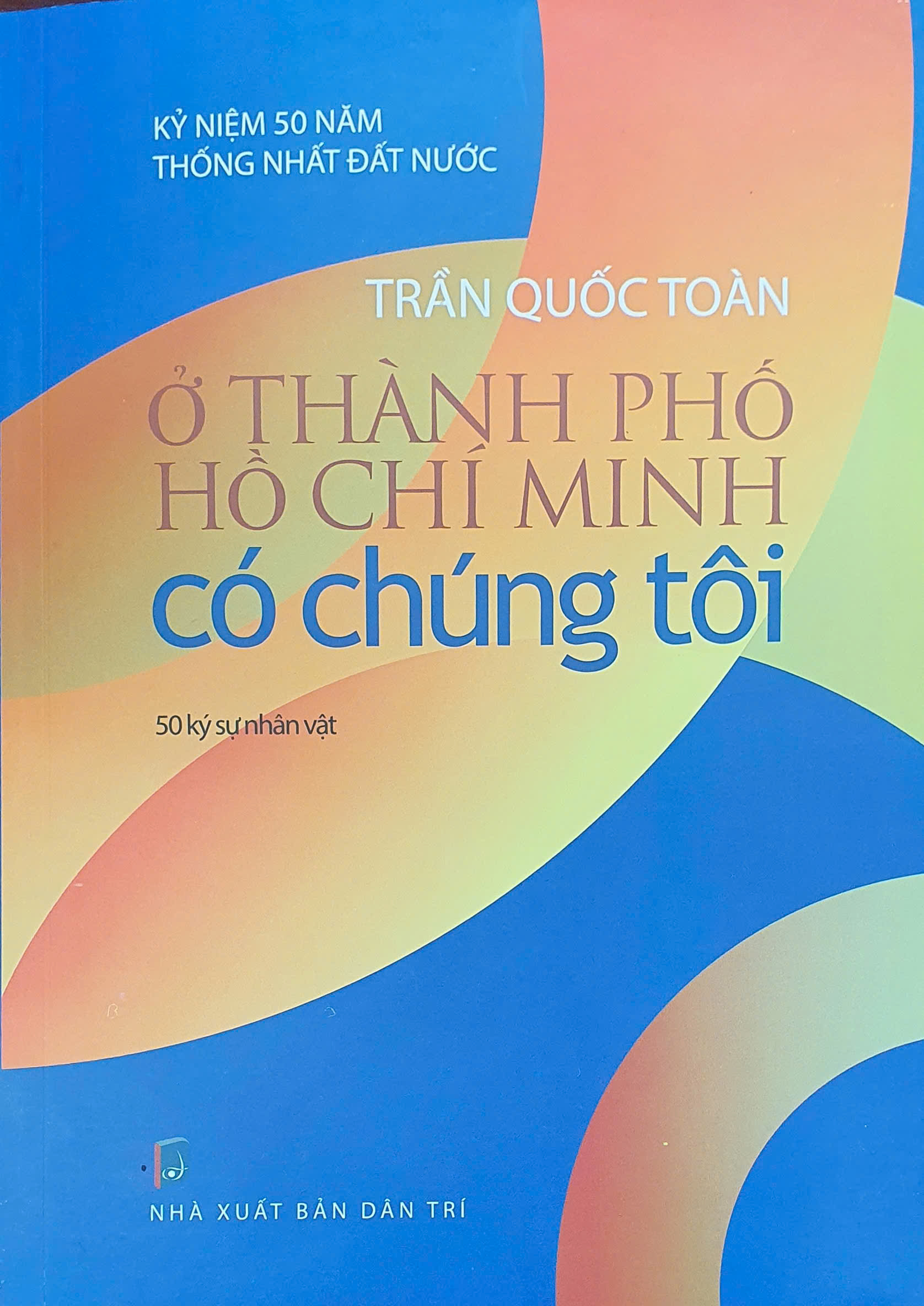 ở thành phố hồ chí minh có chúng tôi - 50 ký sự nhân vật
