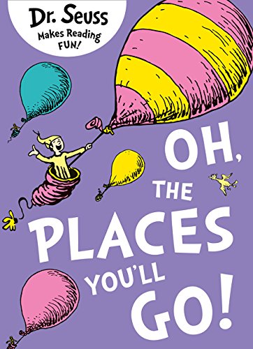 oh, the places you'll go! (dr. seuss)