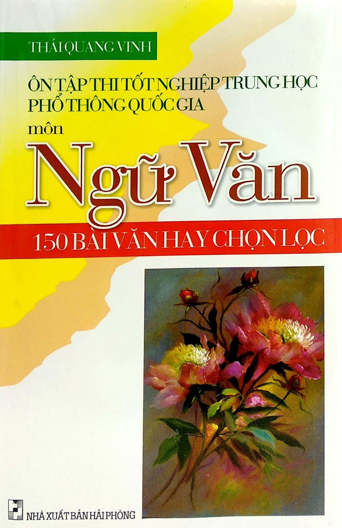 ôn tập thi tốt nghiệp trung học phổ thông quốc gia môn ngữ văn - 150 bài văn hay chọn lọc