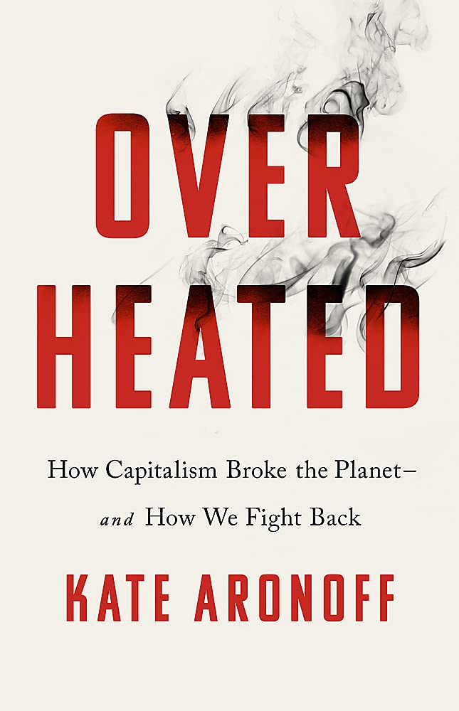 overheated: how capitalism broke the planet - and how we fight back