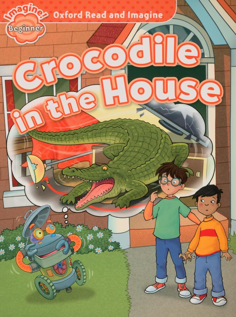 oxford read and imagine beginner: crocodile in the house