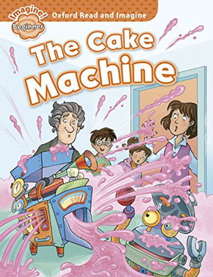 oxford read and imagine: beginner: the cake machine