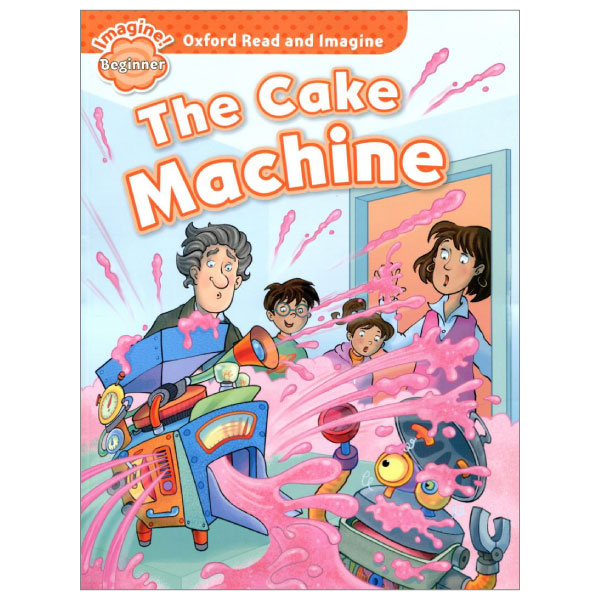 oxford read and imagine: beginner: the cake machine