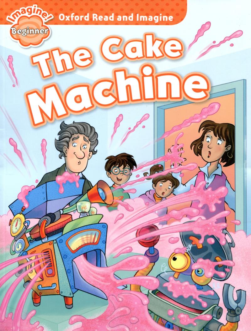 oxford read and imagine: beginner: the cake machine