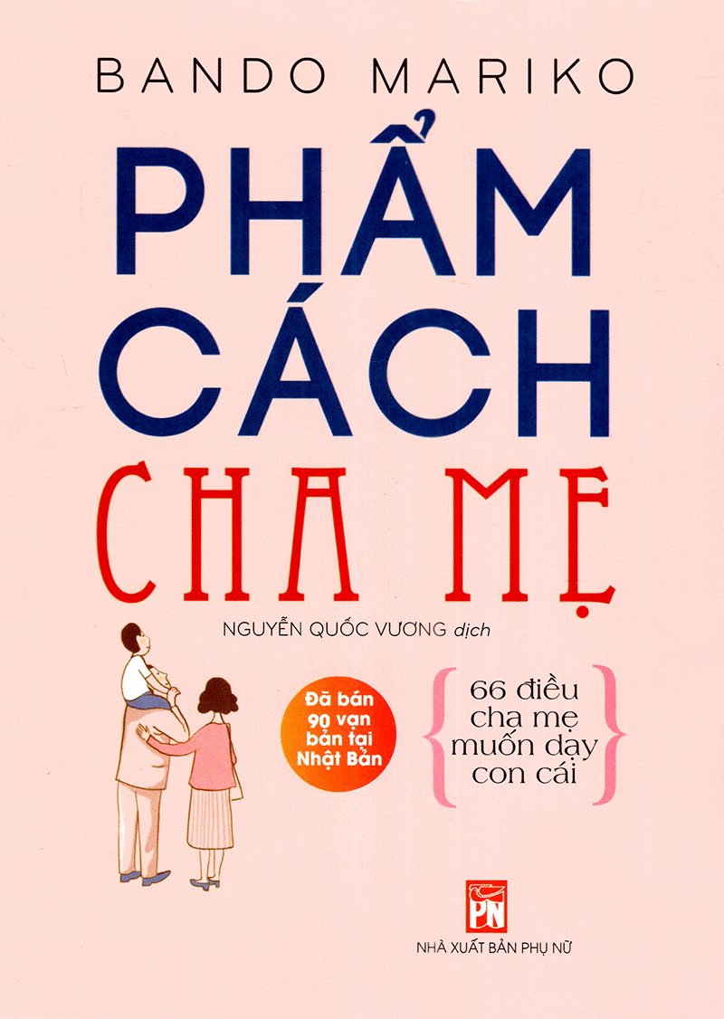 phẩm cách cha mẹ - 66 điều cha mẹ muốn dạy con cái (tái bản 2021)