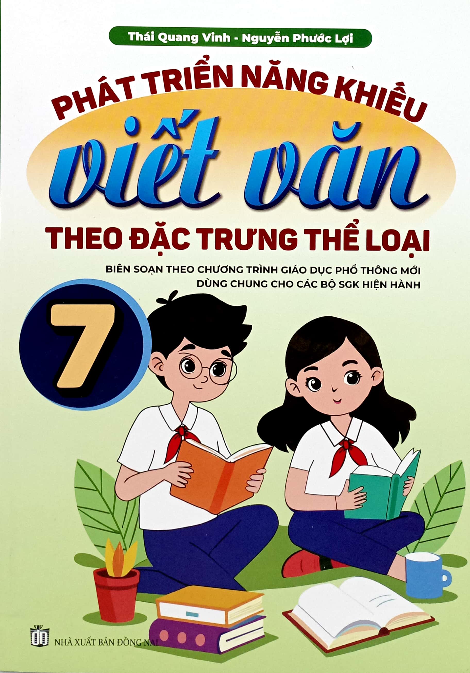 phát triển năng khiếu viết văn theo đặc trưng thể loại 7 (biên soạn theo chương trình giáo dục phổ thông mới dùng chung cho các bộ sgk hiện hành)