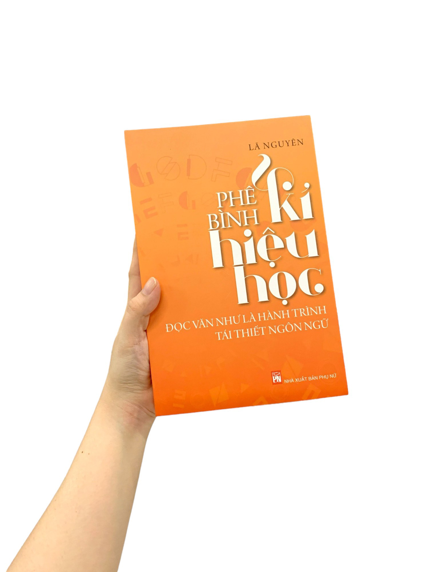 phê bình kí hiệu học - đọc văn như là hành trình tái thiết ngôn ngữ (tái bản 2019)