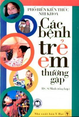phổ biến kiến thức nhi khoa - các bệnh trẻ em thường gặp