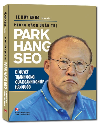 phong cách quản trị park hang seo - bí quyết thành công của doanh nghiệp hàn quốc (tái bản 2019)