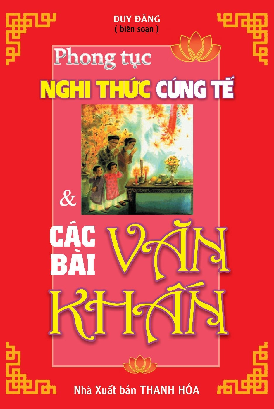 phong tục nghi thức cúng tế và các bài văn khấn (tái bản 2023)