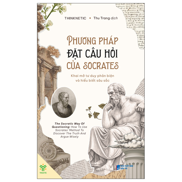 Phuong Phap Dat Cau Hoi Cua Socrates - Khai Mo Tu Duy Phan Bien Va Hieu Biet Sau Sac
