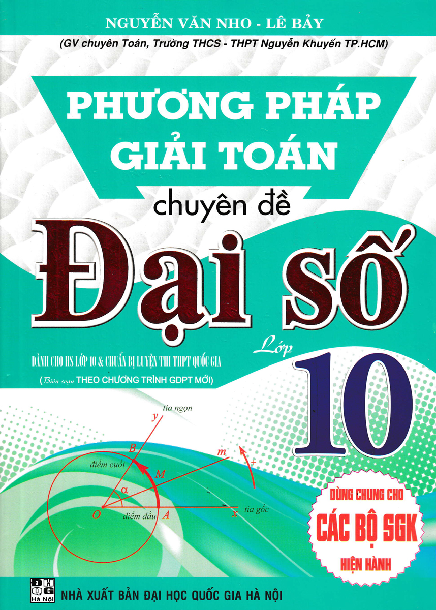 phương pháp giải toán chuyên đề đại số 10 (biên soạn theo chương trình giáo dục phổ thông mới - dùng chung cho các bộ sgk hiện hành)