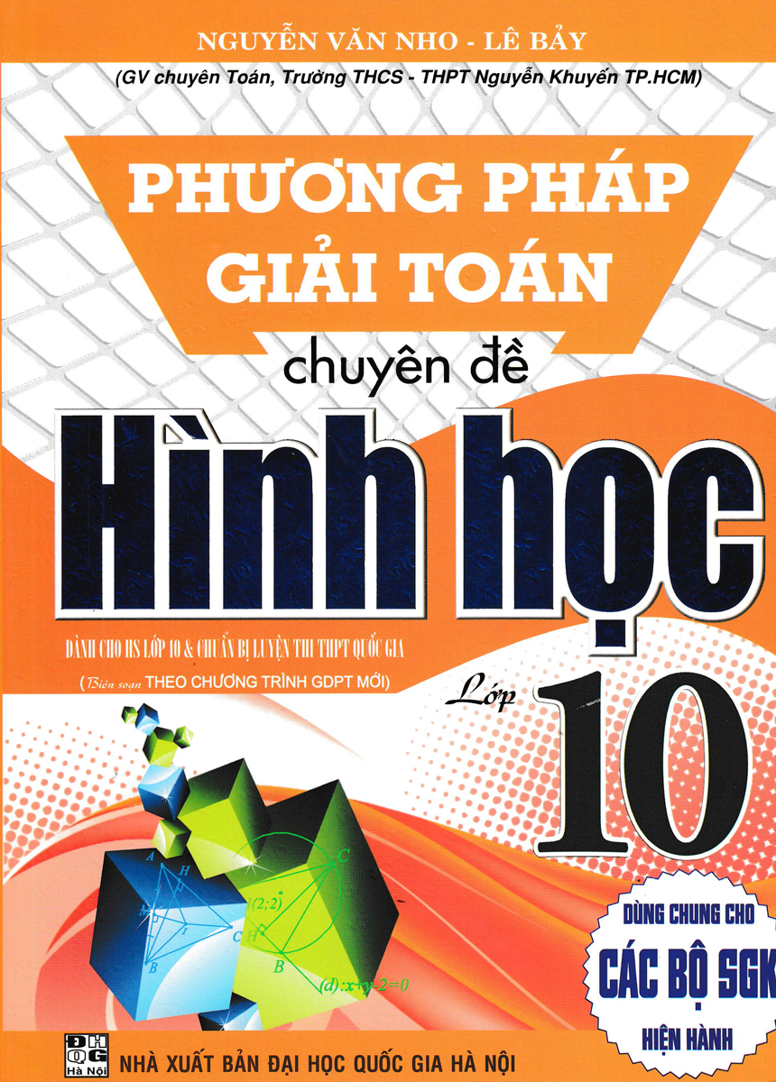 phương pháp giải toán chuyên đề hình học lớp 10 (biên soạn theo chương trình giáo dục phổ thông mới - dùng chung cho các bộ sgk hiện hành)