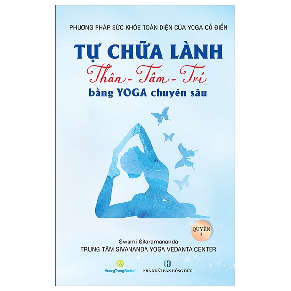 phương pháp sức khoẻ toàn diện của yoga cổ điển - tự chữa lành thân-tâm-trí bằng yoga chuyên sâu - quyển 3