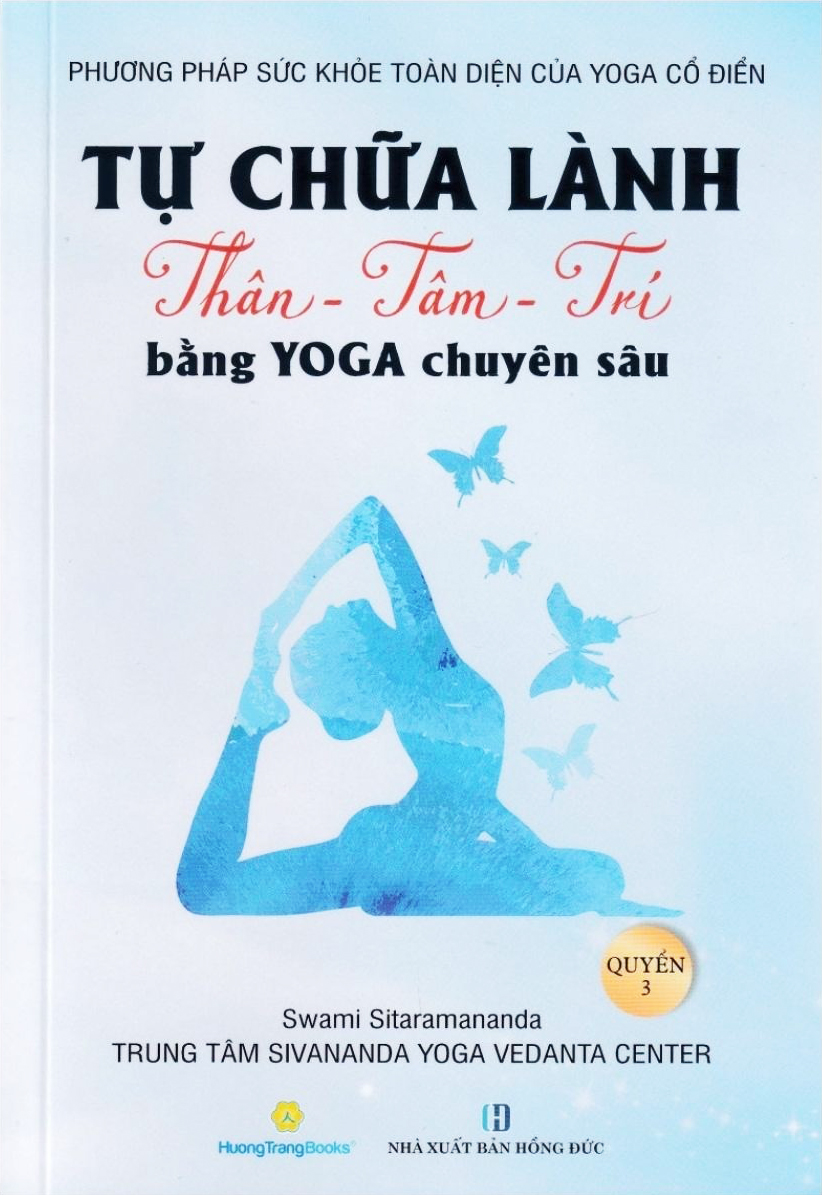 phương pháp sức khoẻ toàn diện của yoga cổ điển - tự chữa lành thân-tâm-trí bằng yoga chuyên sâu - quyển 3