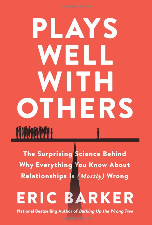 plays well with others: the surprising science behind why everything you know about relationships is (mostly) wrong