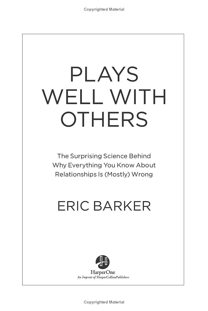 plays well with others: the surprising science behind why everything you know about relationships is (mostly) wrong