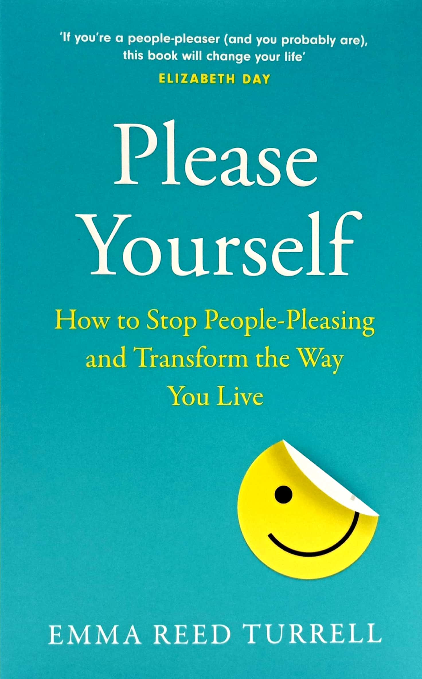 please yourself: how to stop people-pleasing and transform the way you live
