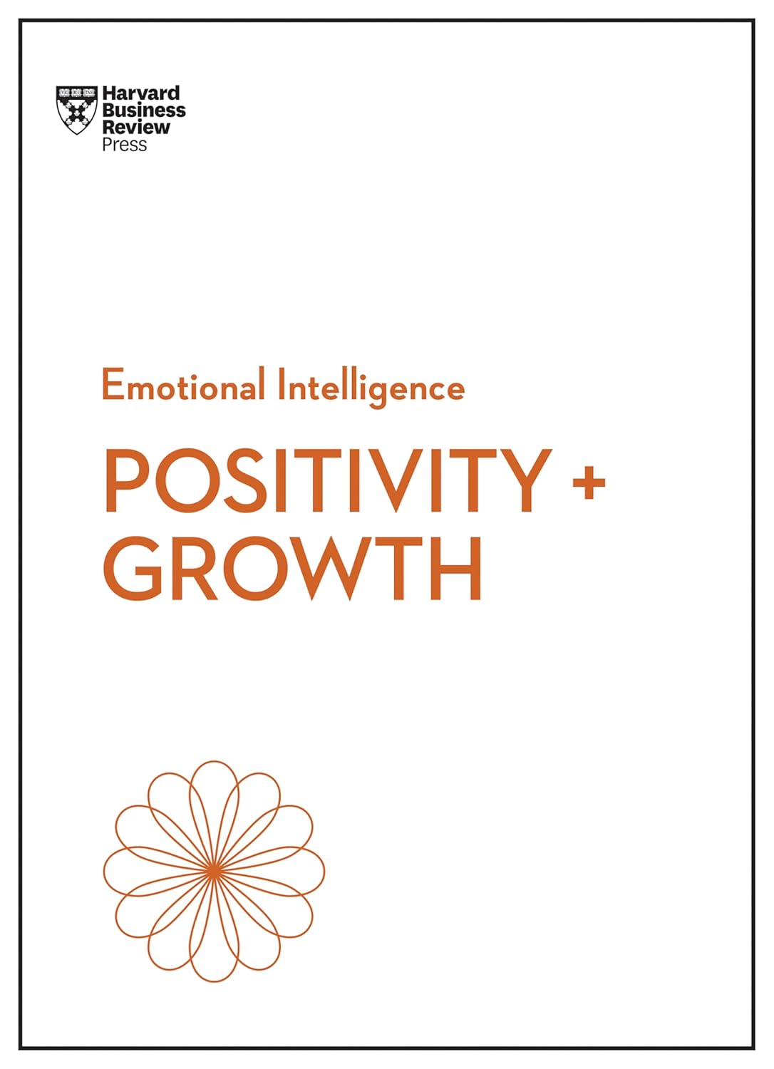 Positivity And Growth (HBR Emotional Intelligence Series)