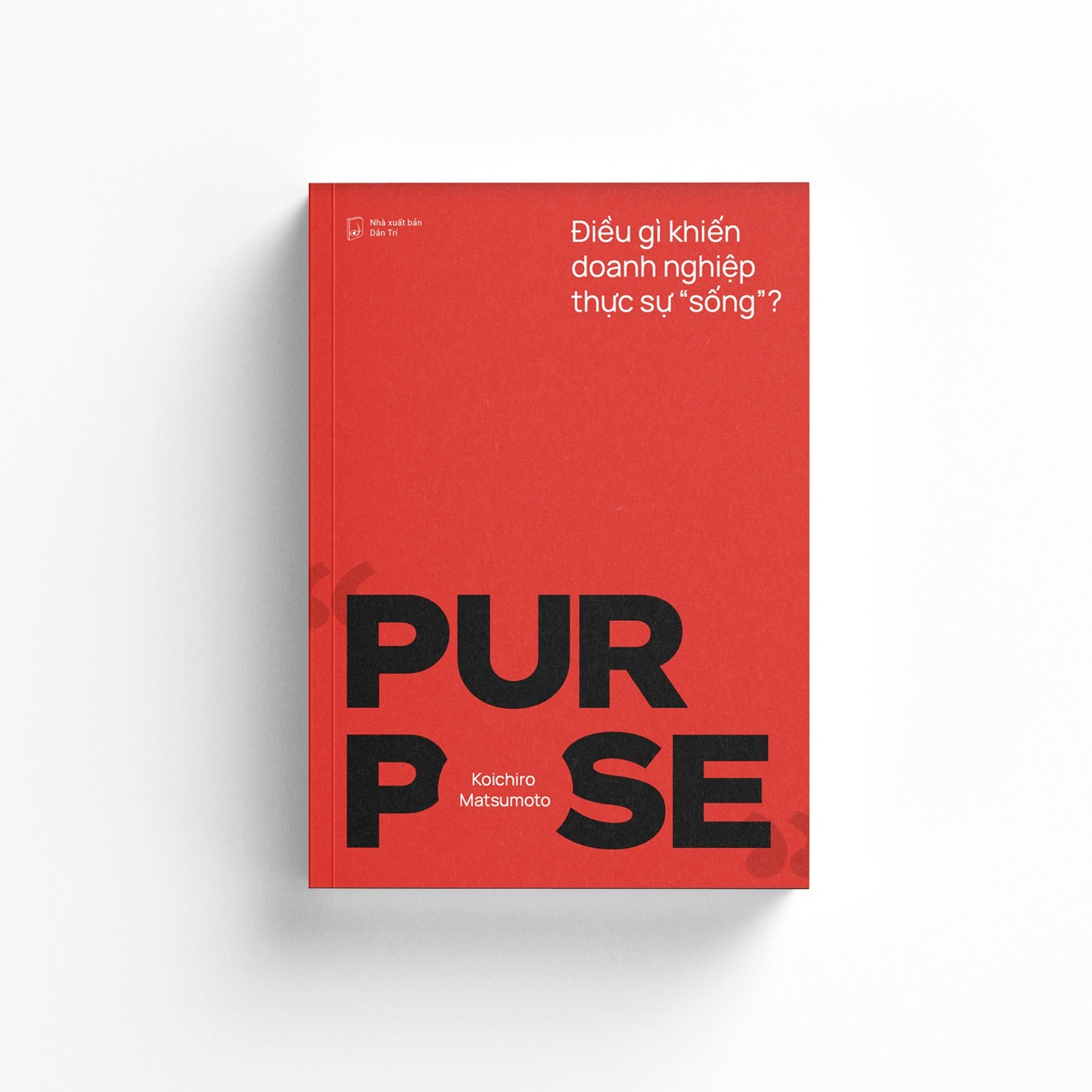 Purpose - Điều Gì Khiến Doanh Nghiệp Thực Sự "Sống"?