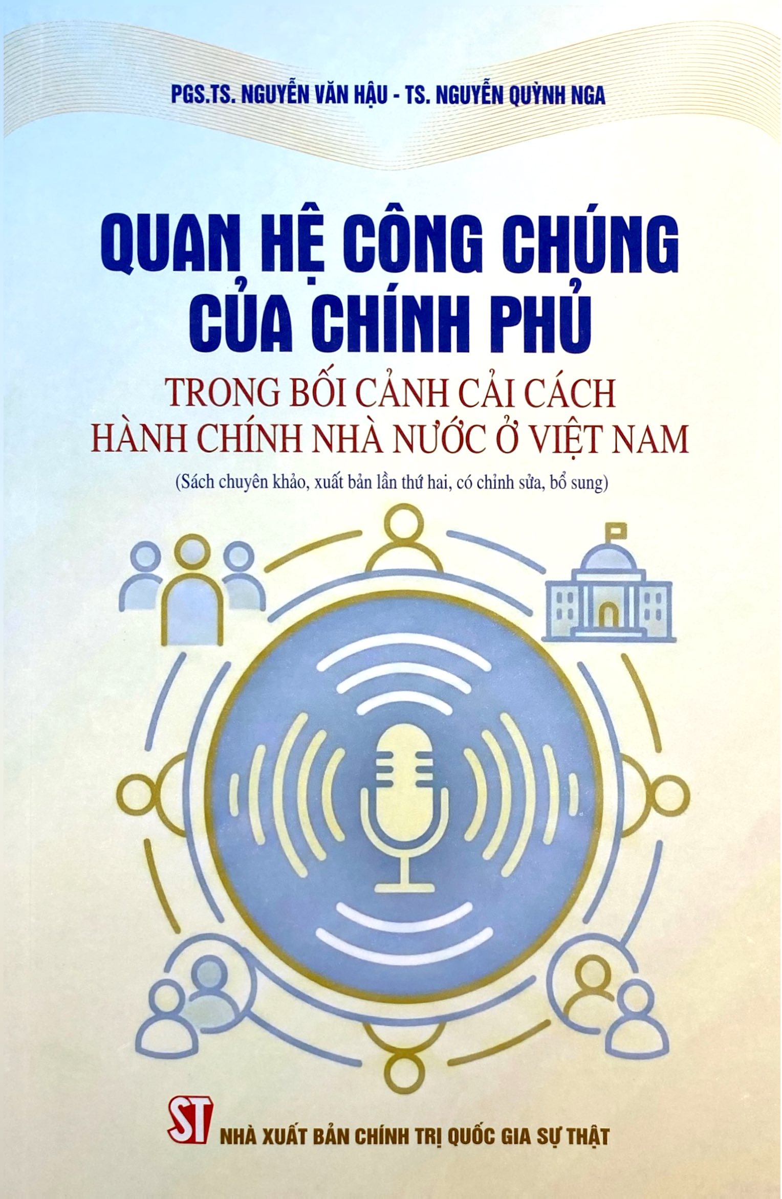 Quan Hệ Công Chúng Của Chính Phủ Trong Bối Cảnh Cải Cách Hành Chính Nhà Nước Ở Việt Nam (Sách Chuyên Khảo, Xuất Bản Lần Thứ Hai, Có Chỉnh Sửa, Bổ Sung)