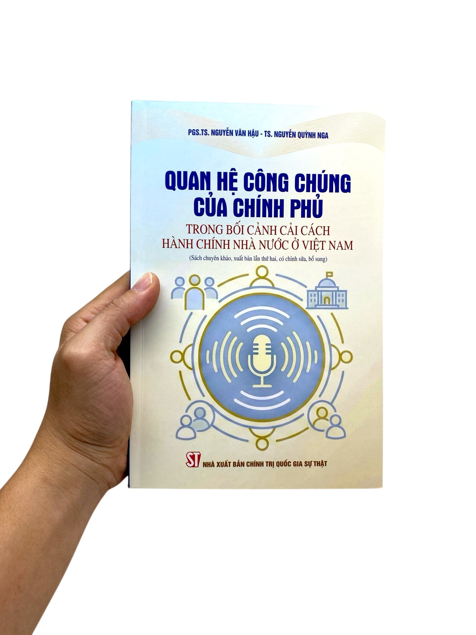 Quan Hệ Công Chúng Của Chính Phủ Trong Bối Cảnh Cải Cách Hành Chính Nhà Nước Ở Việt Nam (Sách Chuyên Khảo, Xuất Bản Lần Thứ Hai, Có Chỉnh Sửa, Bổ Sung)