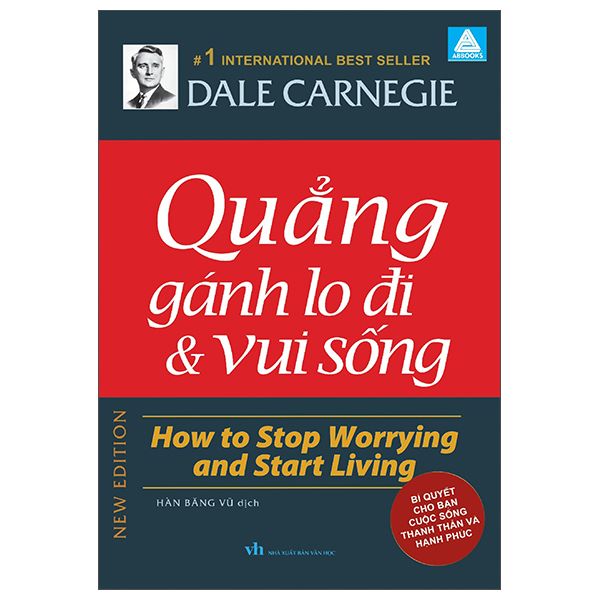 quẳng gánh lo đi và vui sống - how to stop worrying and start living - bí quyết cho bạn cuộc sống thanh thản và hạnh phúc