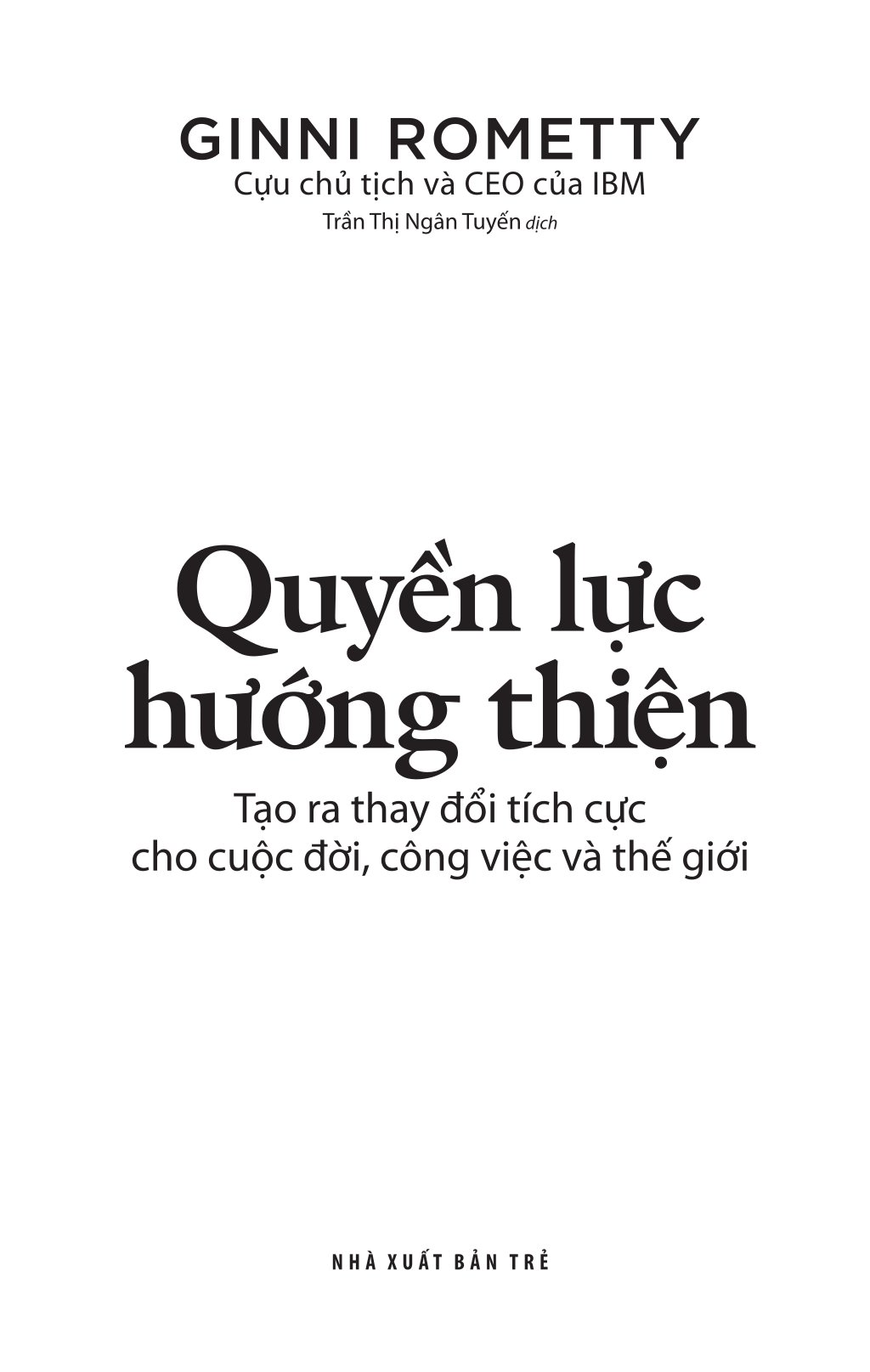 Quyền Lực Hướng Thiện - Tạo Ra Thay Đổi Tích Cực Cho Cuộc Đời, Công Việc Và Thế Giới
