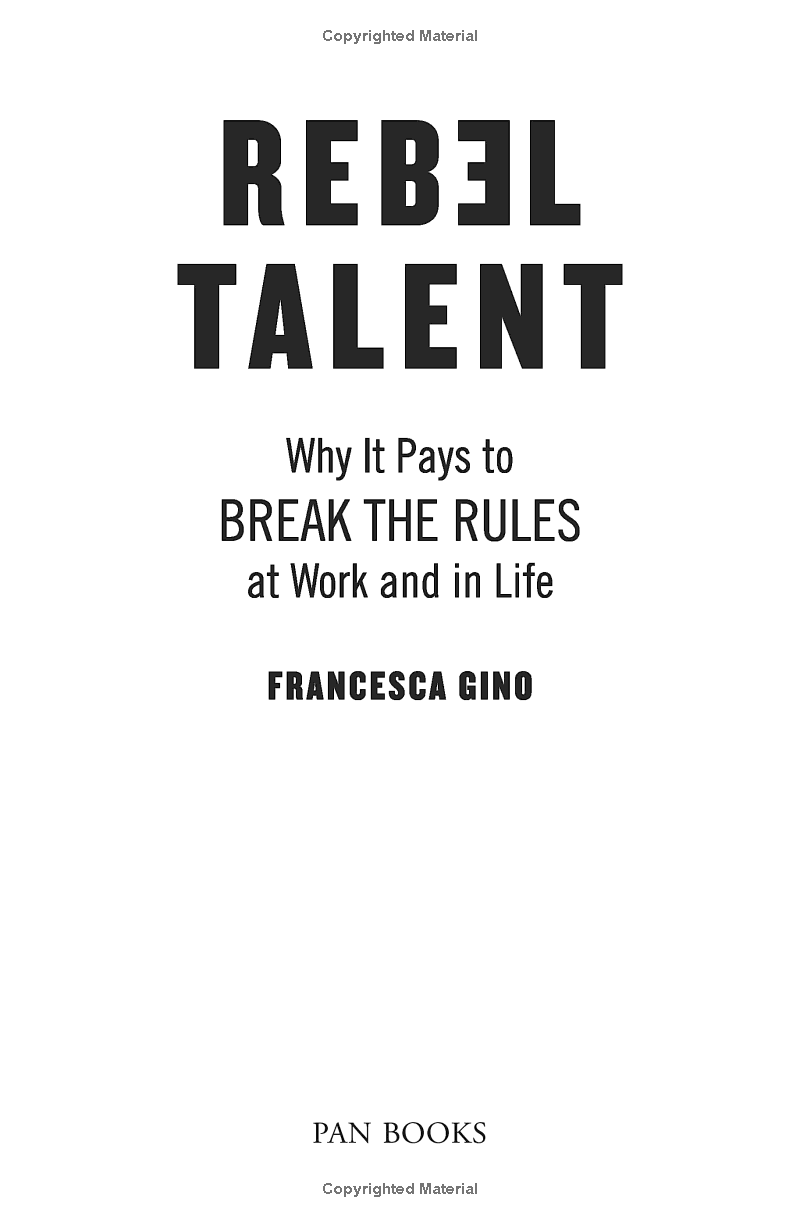 rebel talent: why it pays to break the rules at work and in life