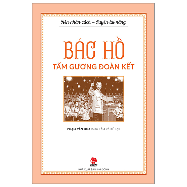 rèn nhân cách - luyện tài năng - bác hồ - tấm gương đoàn kết