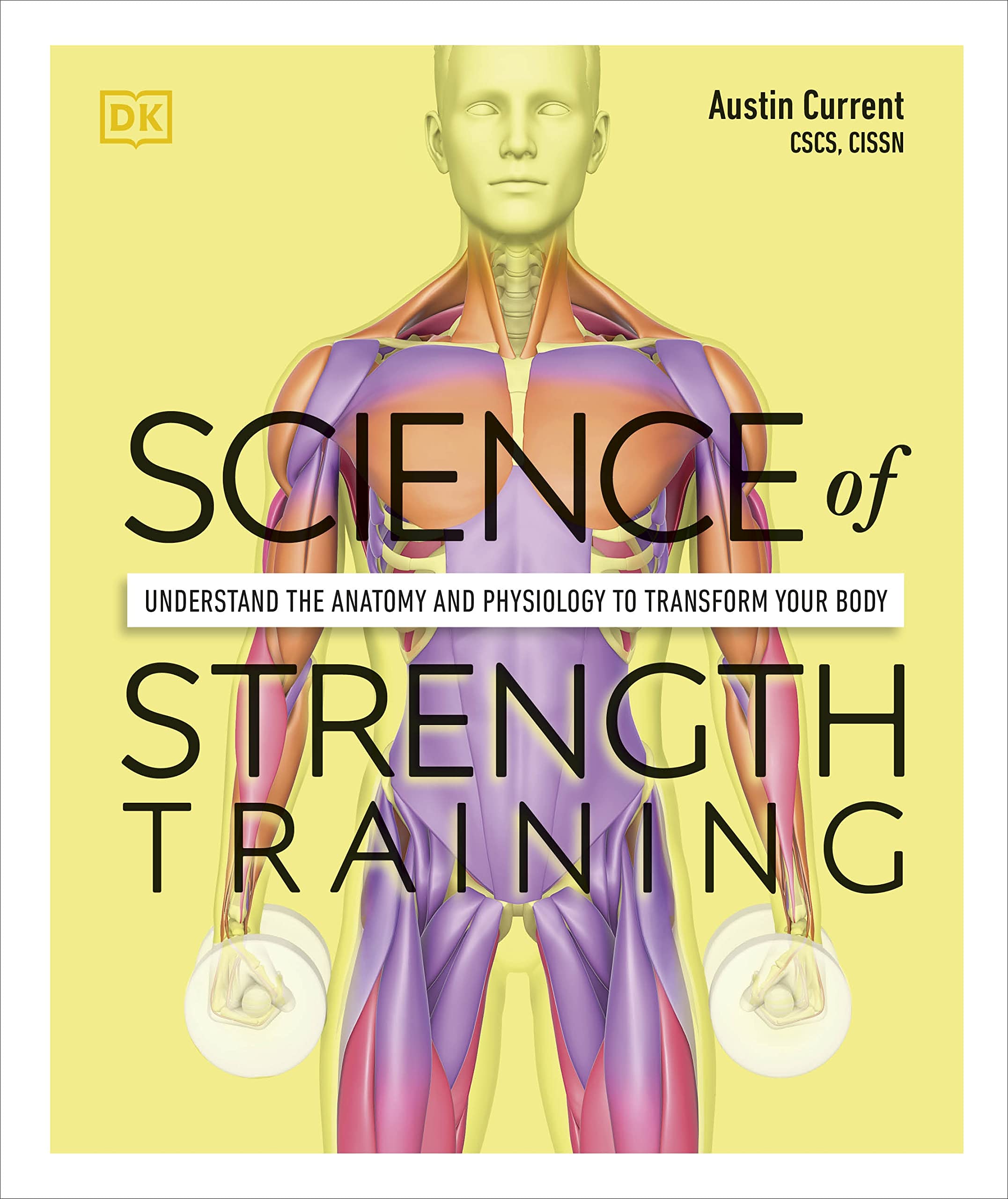 science of strength training: understand the anatomy and physiology to transform your body