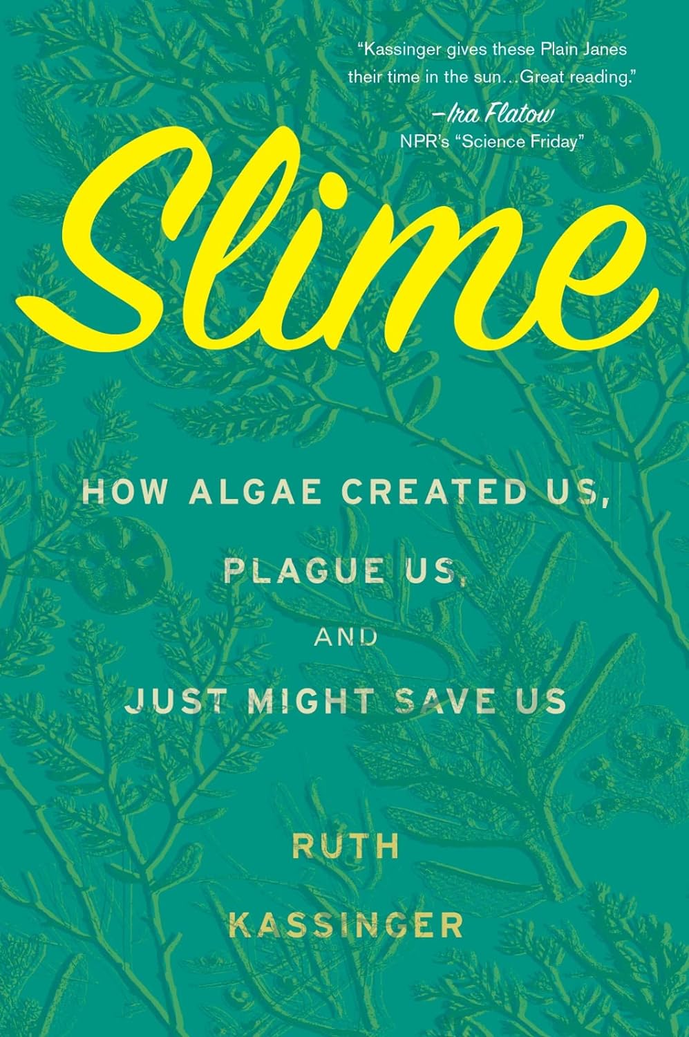 slime - how algae created us, plague us, and just might save us