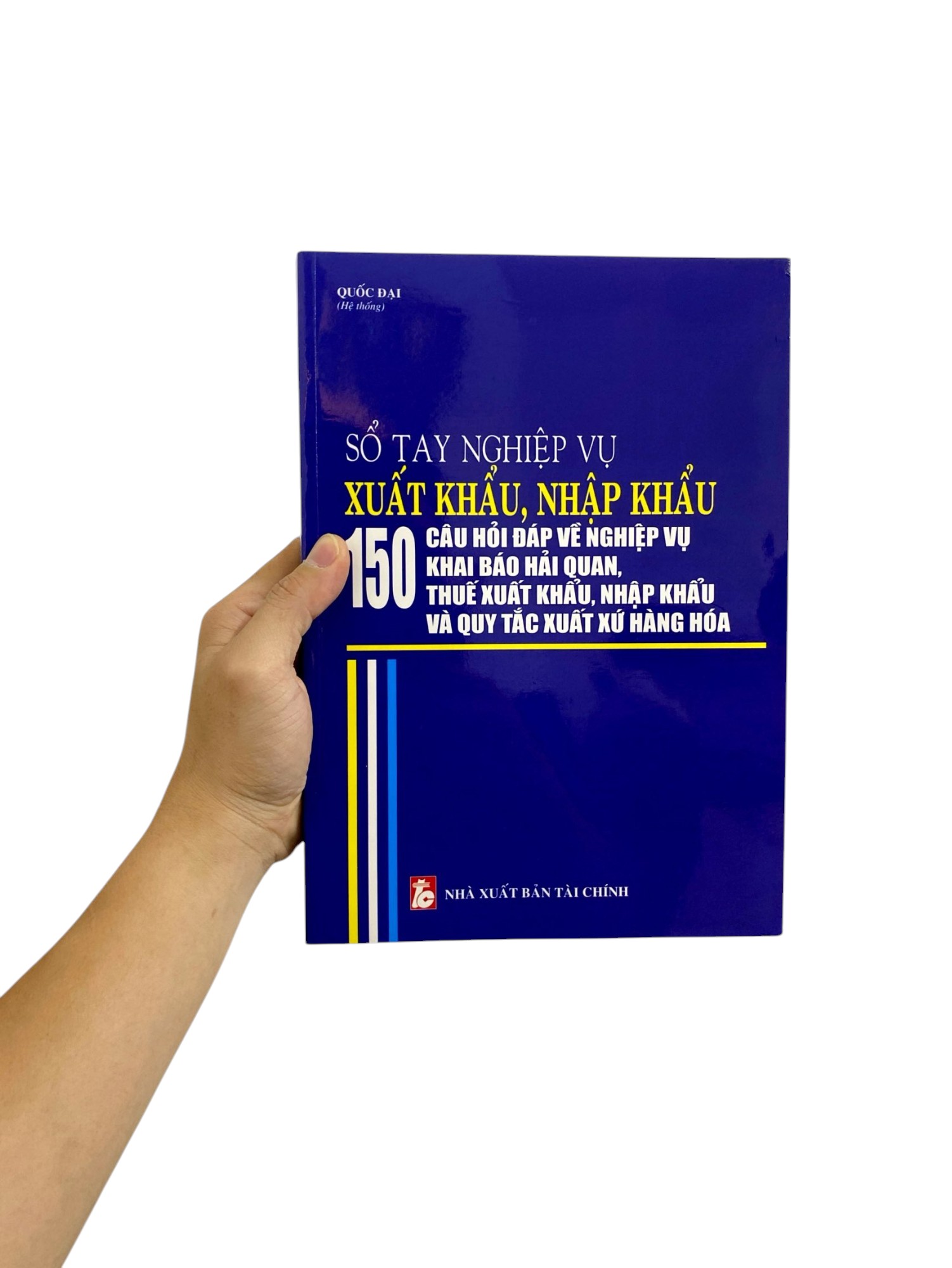 sổ tay nghiệp vụ xuất khẩu, nhập khẩu - 150 câu hỏi đáp về nghiệp vụ khai báo hải quan, thuế xuất khẩu nhập khẩu và quy tắc xuất xứ hàng hóa