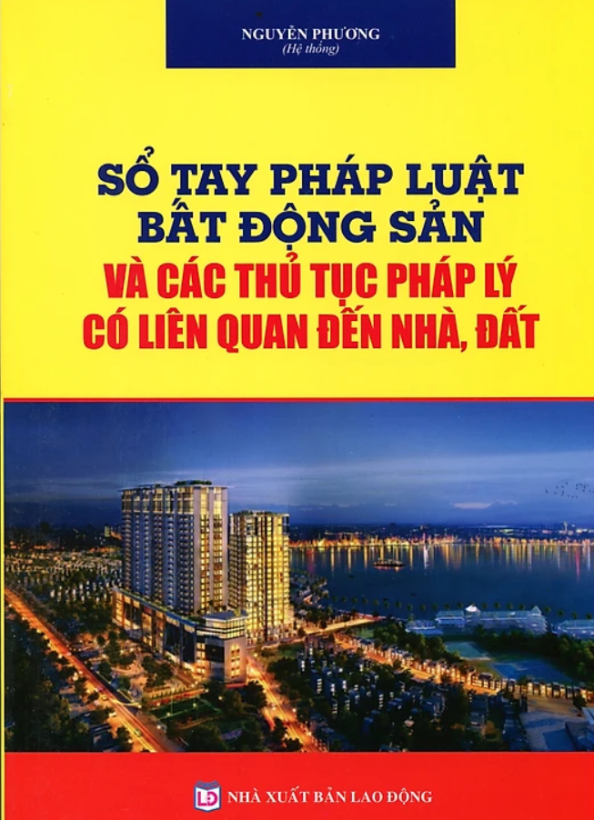 So Tay Phap Luat Bat Dong San Va Cac Thu Tuc Phap Ly Lien Quan Den Nha, Dat (Tai Ban 2025)