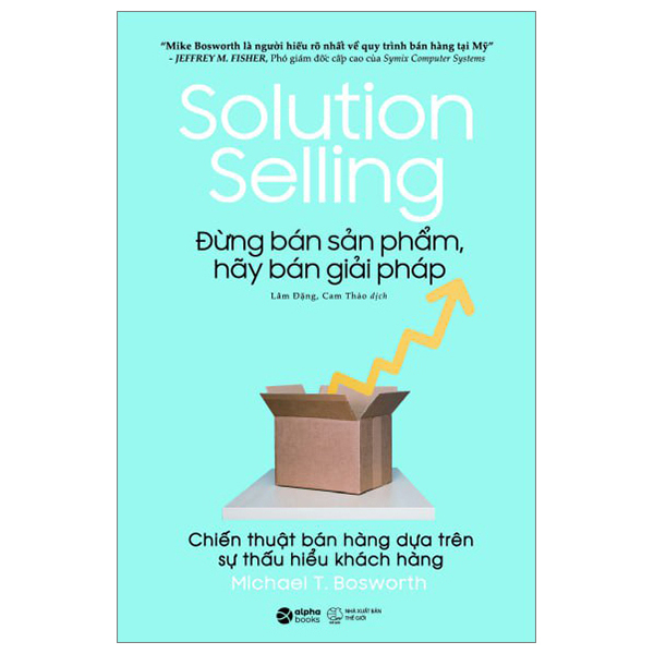 solution selling - đừng bán sản phẩm, hãy bán giải pháp (tái bản 2023)